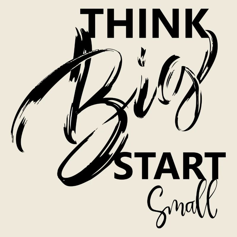 think big, start small, Sprüche