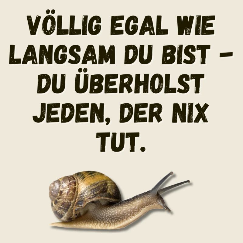 Völlig egal, wie langsam Du bist...