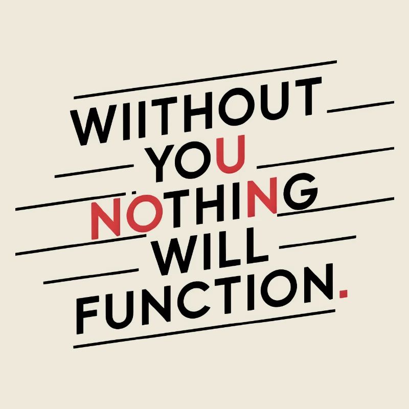 without you nothing will function