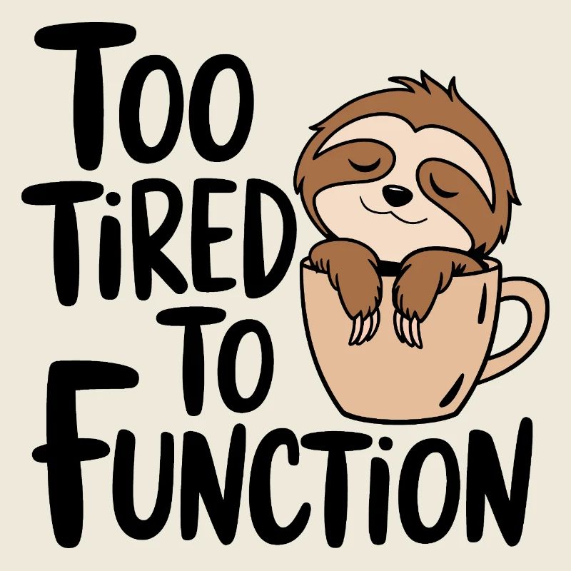 Too tired to function