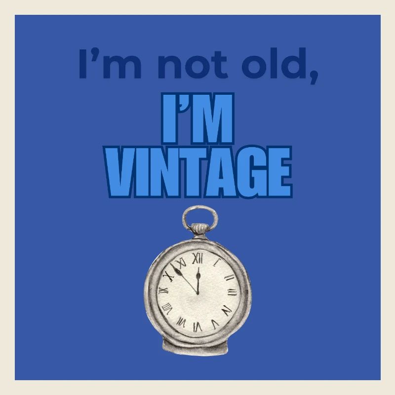 I'm Not Old, I'm Vintage Design