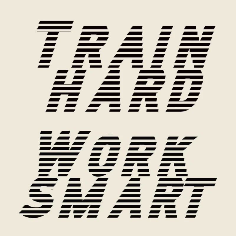 train hard - work smart