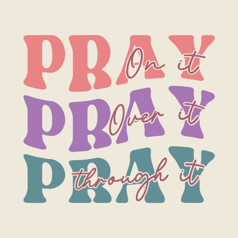 Pray On It Pray Over It Pray Through It