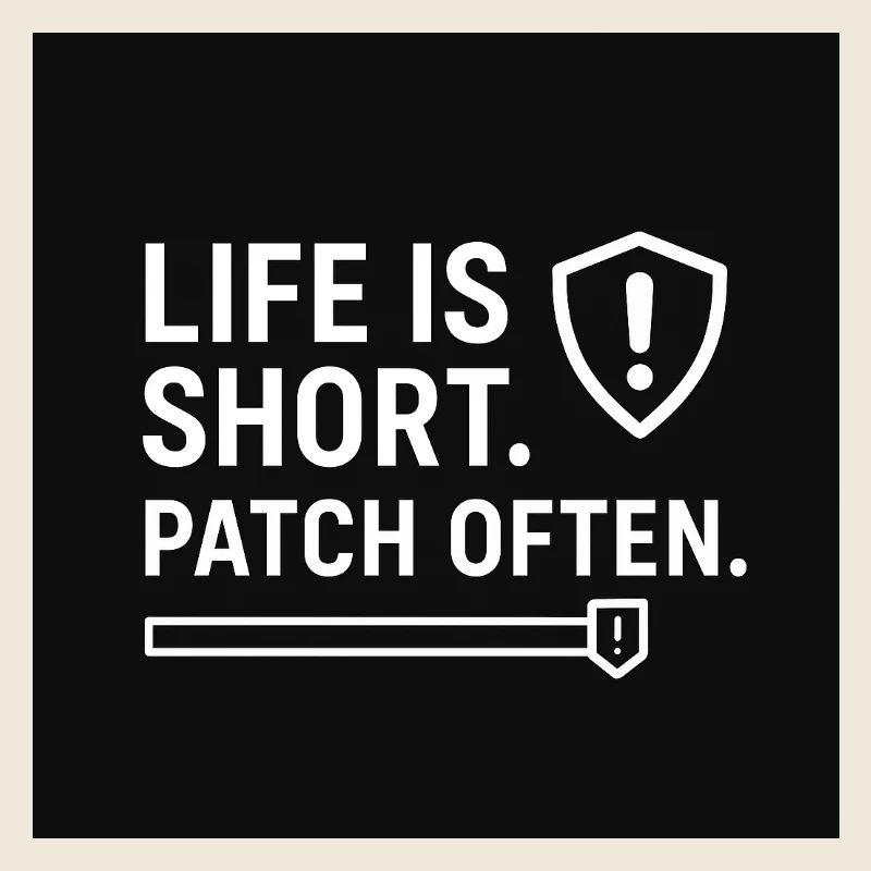 Life Is Short. Patch Often – Funny IT Security Shi