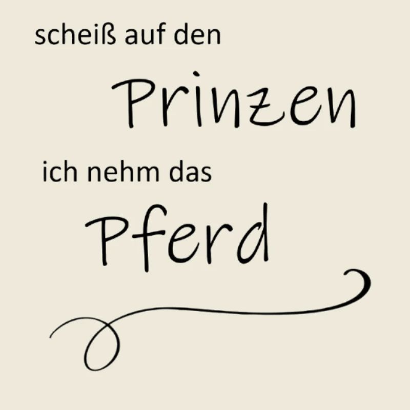 scheiß auf den Prinzen, ich nehm das Pferd