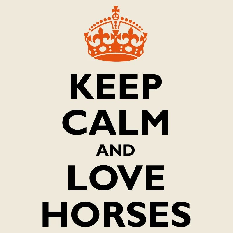 Keep Calm & Love Horses