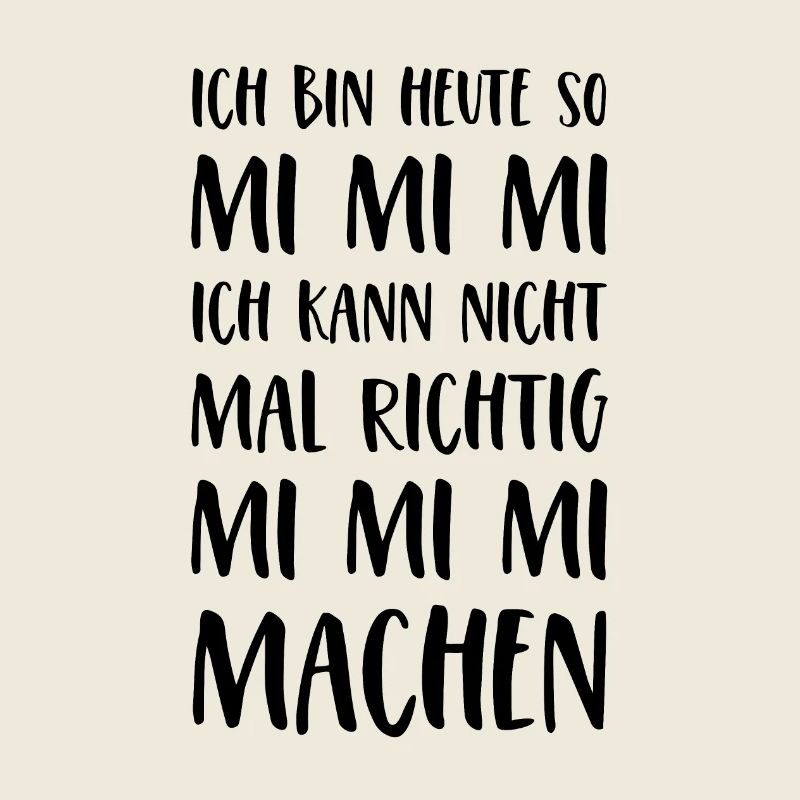 Spruch Mimimi Ich bin heute so Mi Mi Mi Sprüche