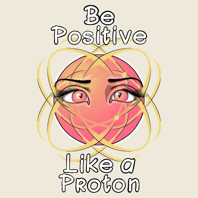 Sei positiv wie ein Proton