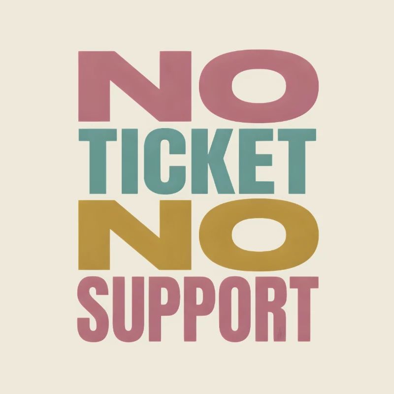 No Ticket No Support Computer Scientist IT Administrator