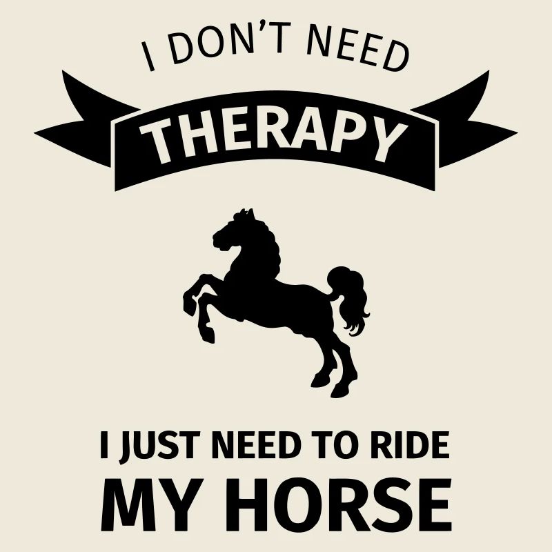 I don't neet therapy I just need to ride my horse