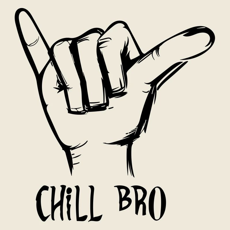 chill bro