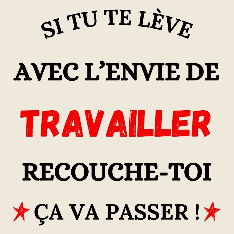 Si tu te lèves avec l'envie de travailler