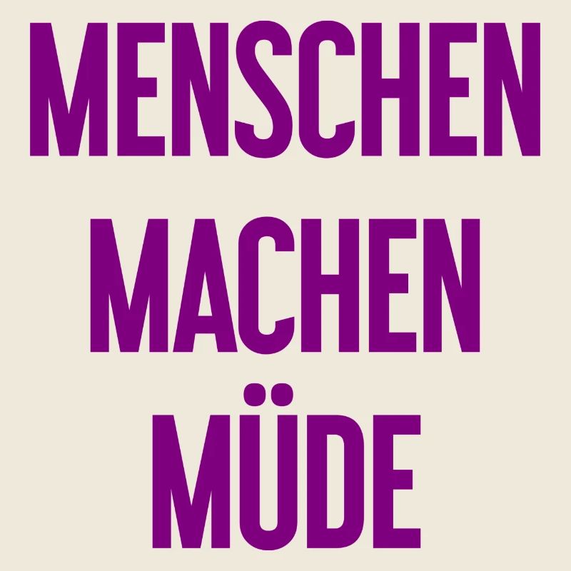 Menschen machen müde - Lustiger Spruch
