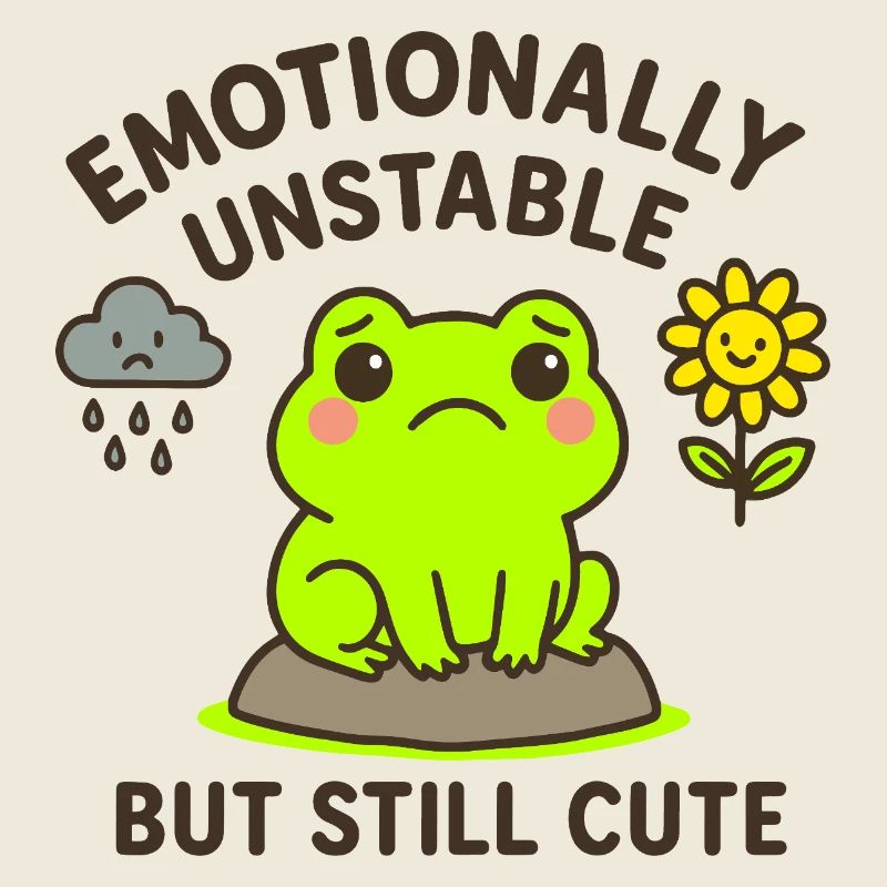 emotionally unstable - but still cute