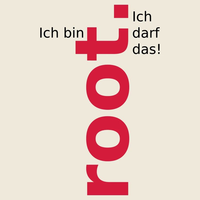 Ich bin root ich darf das