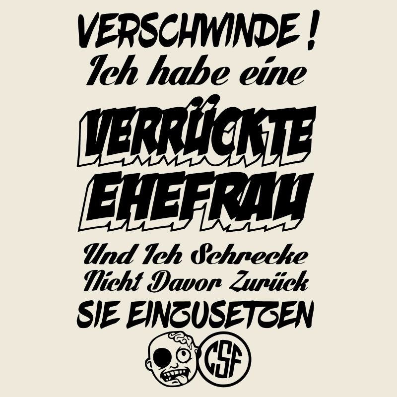 Verschwinde ich habe eine verrückte Ehefrau