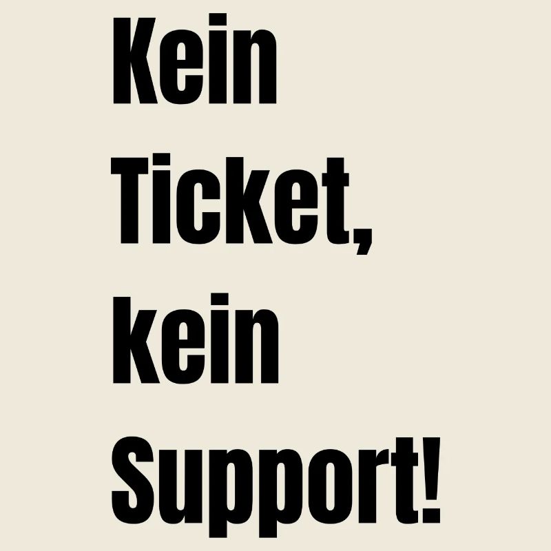 Kein Ticket kein Support!
