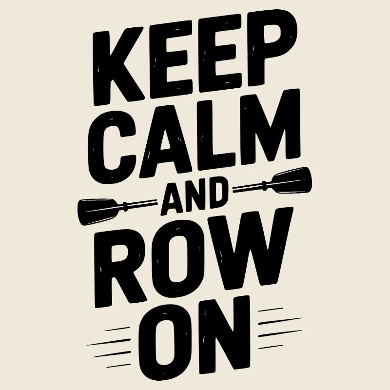 Keep Calm and Row On