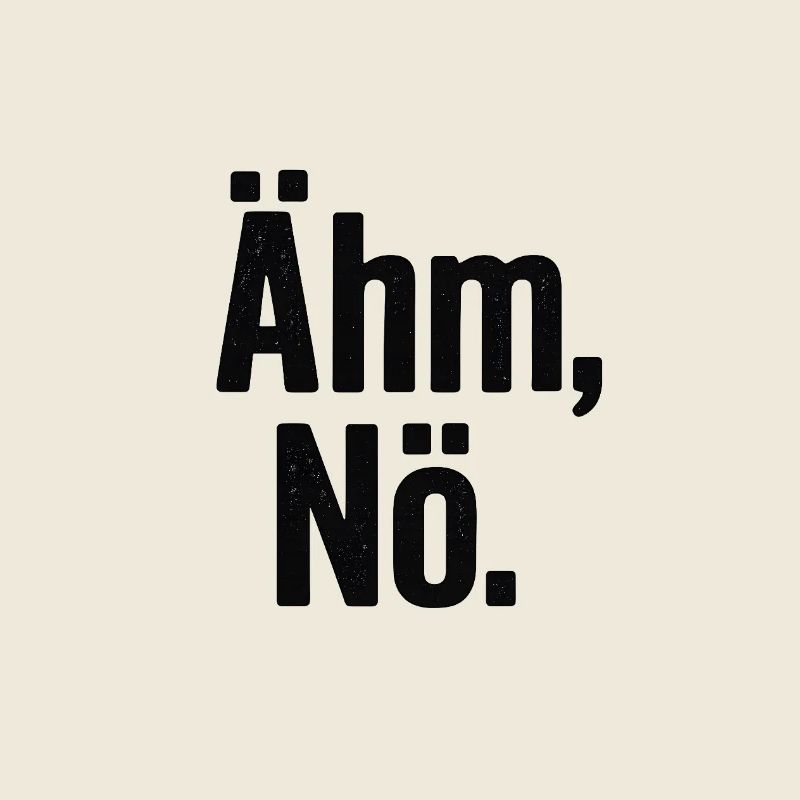 Ähm Nö Statement Spruch