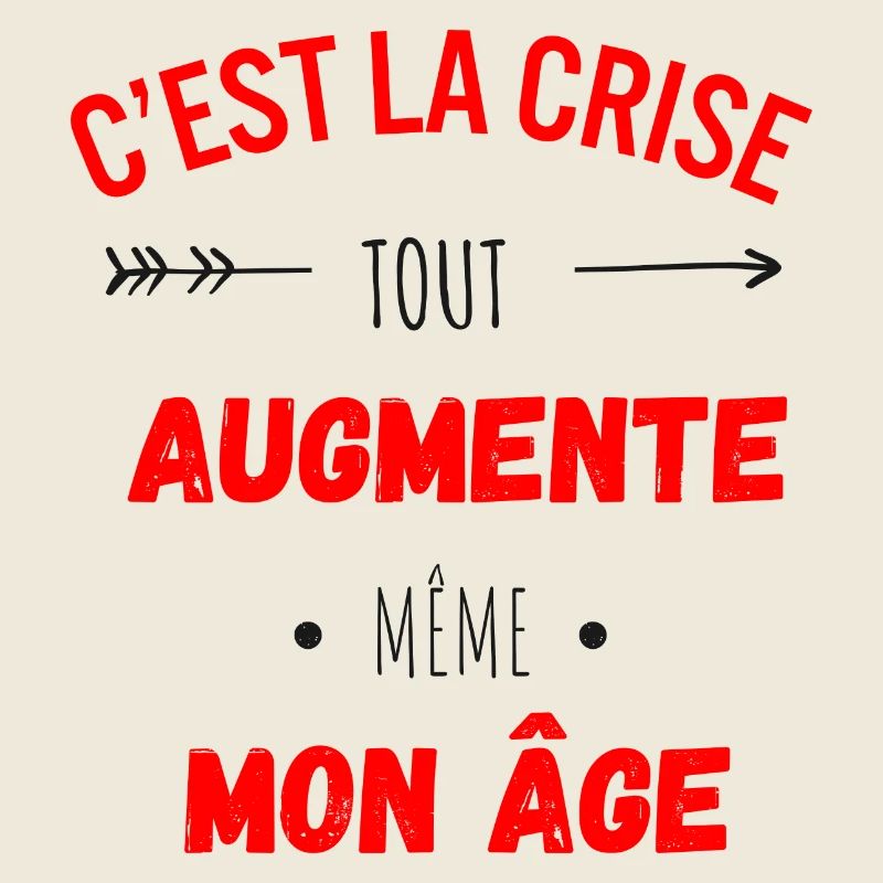 C'est la crise tout augmente, même mon âge