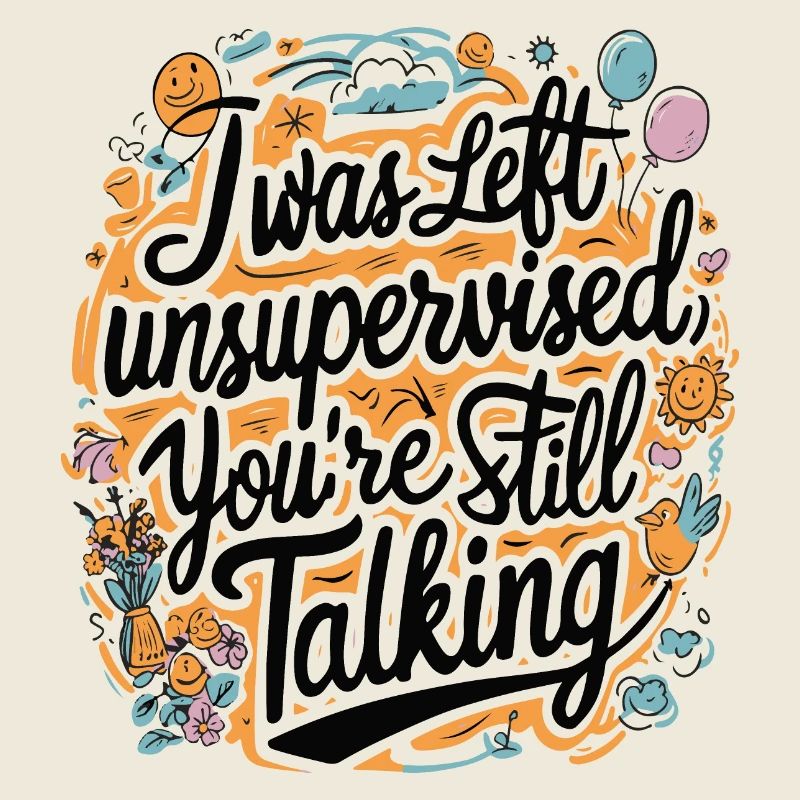 I Was Left Unsupervised