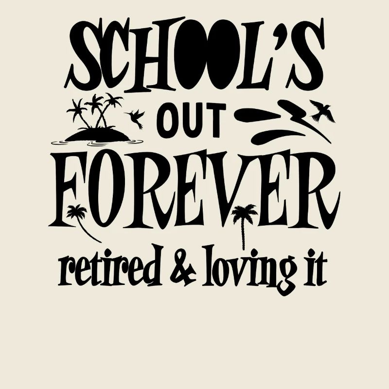 School's Out Forever Retired And Loving It 2025