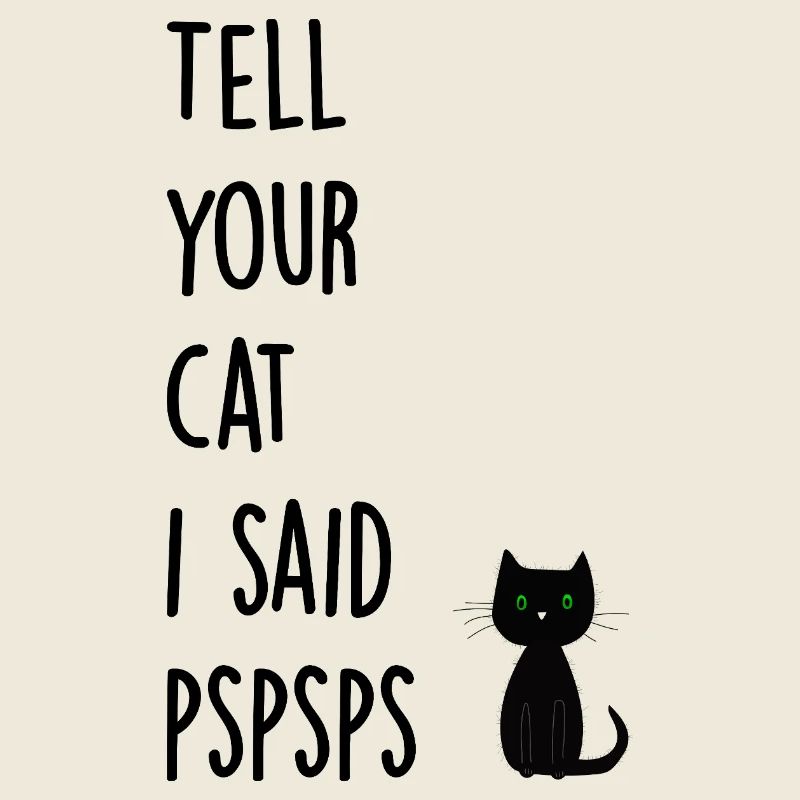 Sag deiner Katze, dass ich pspsps gesagt habe