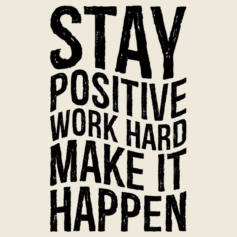 stay positive work hard make it happen