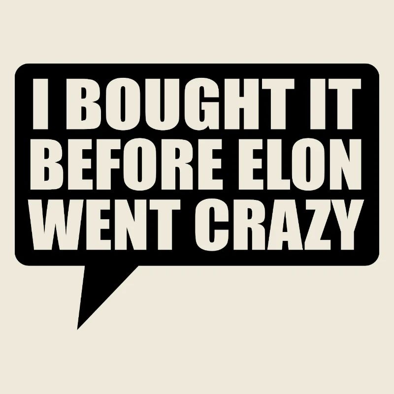 I bought it before Elon went crazy