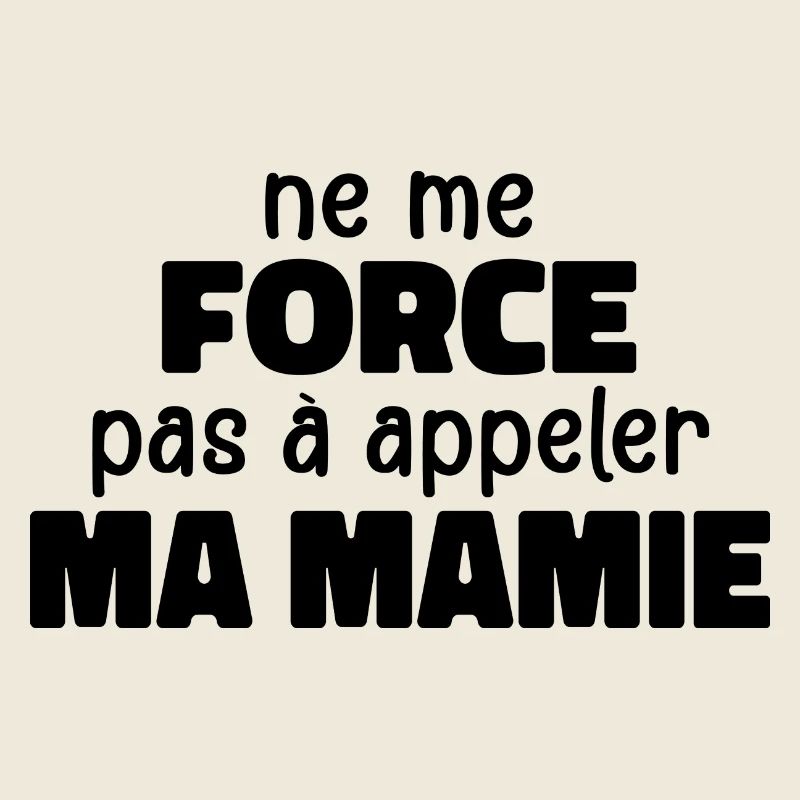 Ne Me Force Pas à Appeler Ma Mamie