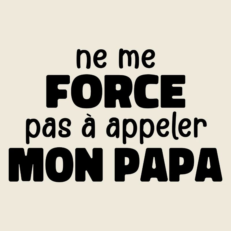 Ne Me Force Pas à Appeler Mon Papa