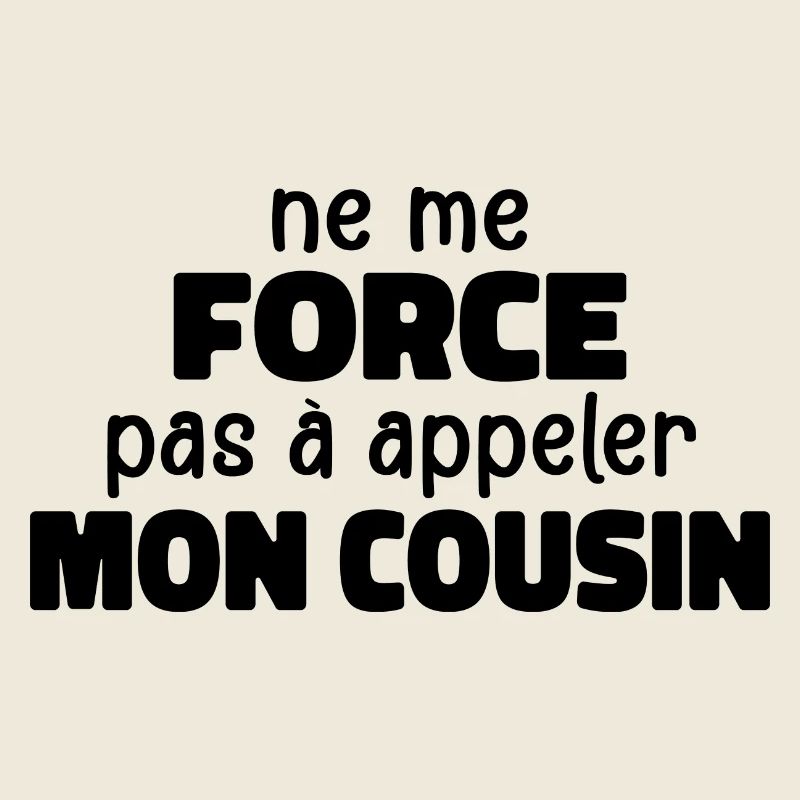 Ne Me Force Pas à Appeler Mon Cousin