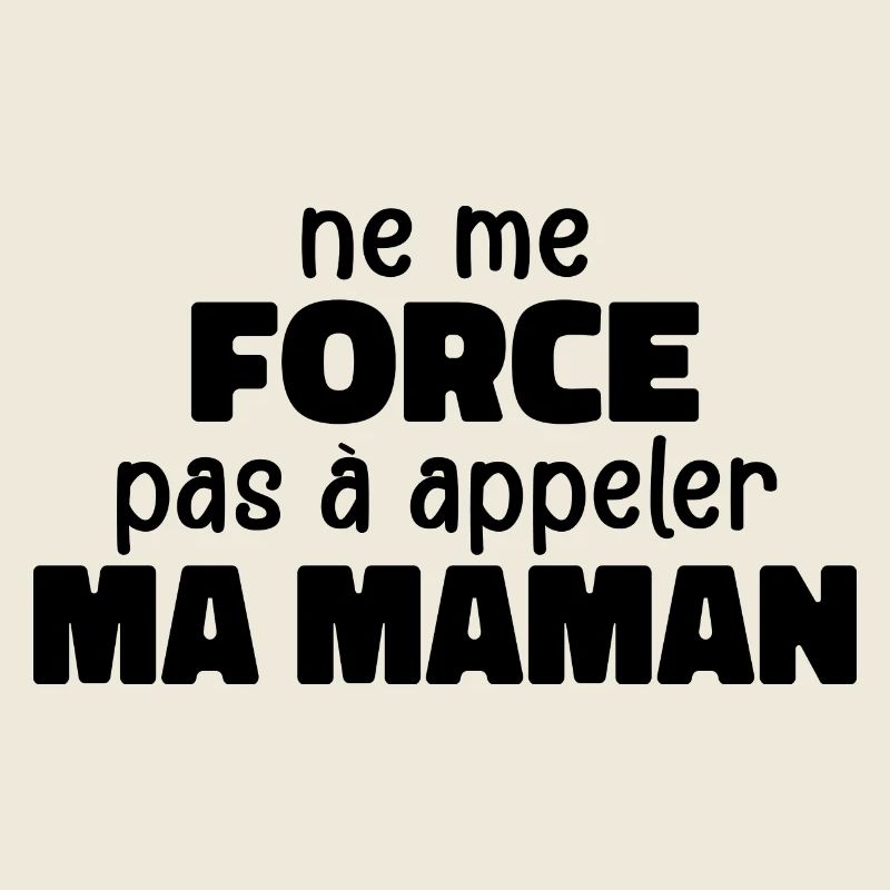 Ne Me Force Pas à Appeler Ma Maman