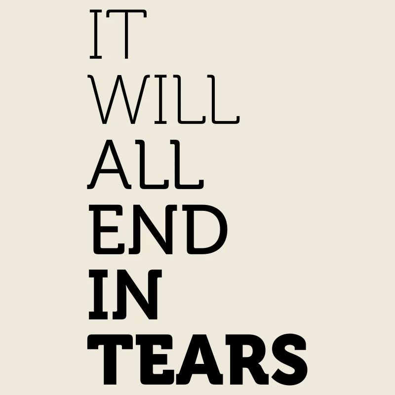 It Will All End In Tears