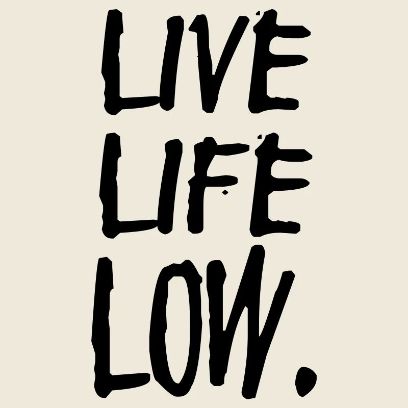 live life low