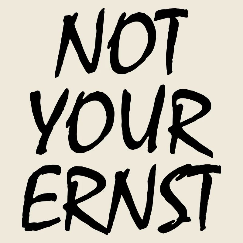 Not your ernst