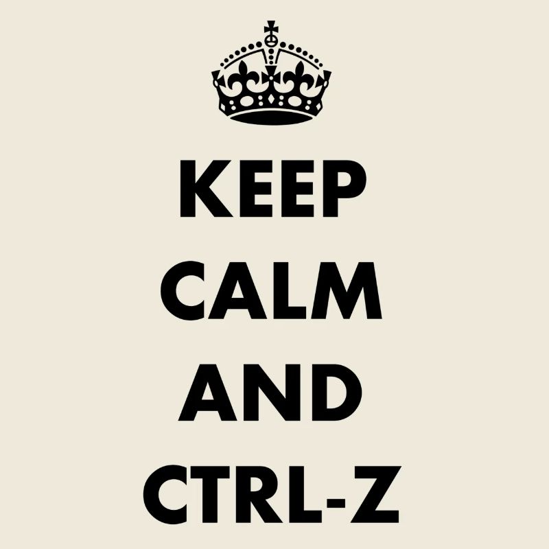 Keep Calm and ctrl-z
