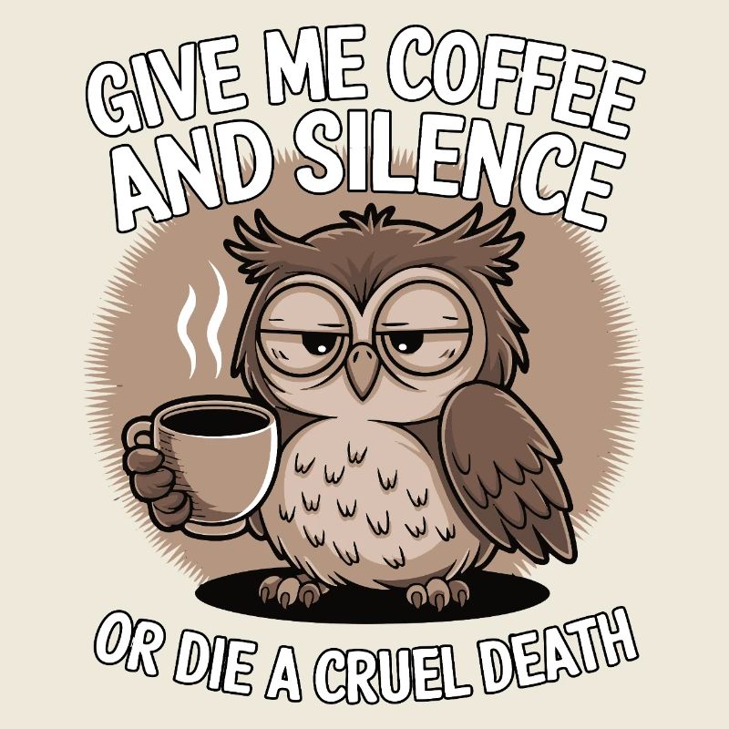 Kaffee Eule - geb mir Kaffee und Stille oder stirb
