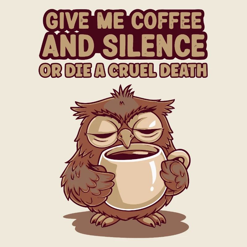 Kaffee Eule - geb mir Kaffee und Stille oder stirb
