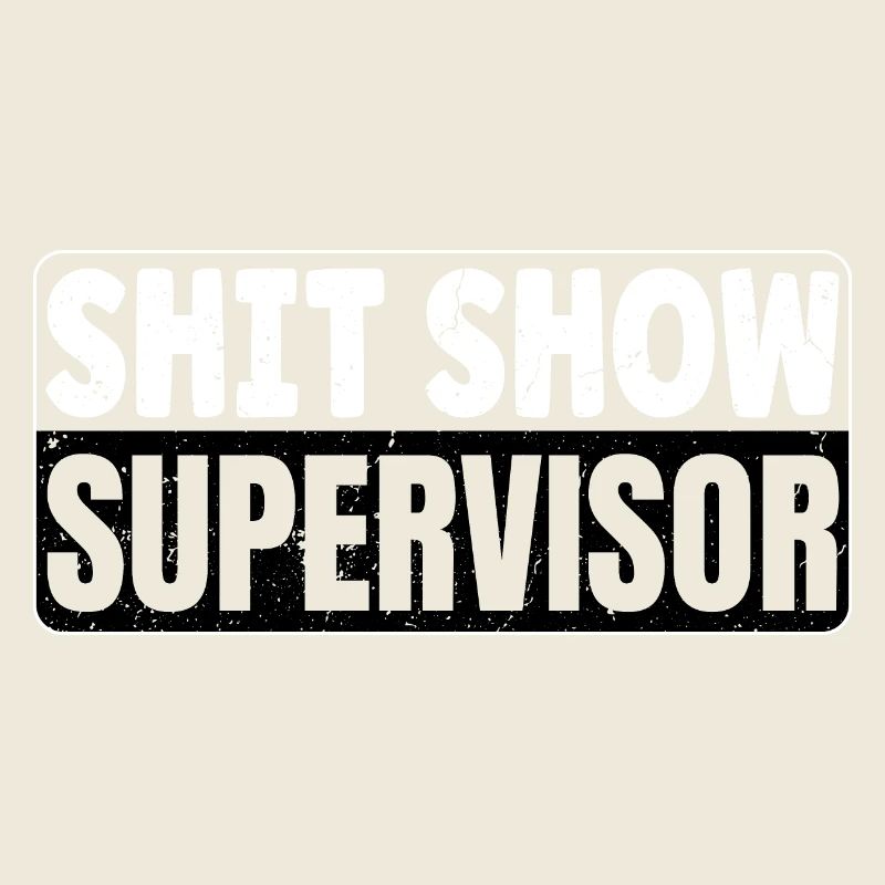 Shit Show Supervisor