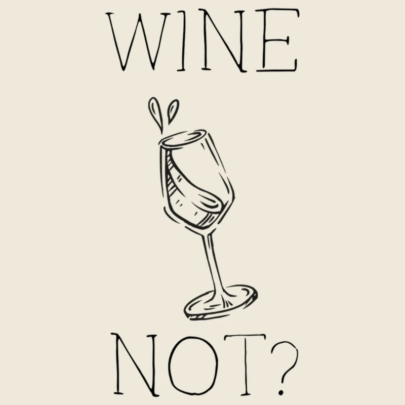WINE NOT?
