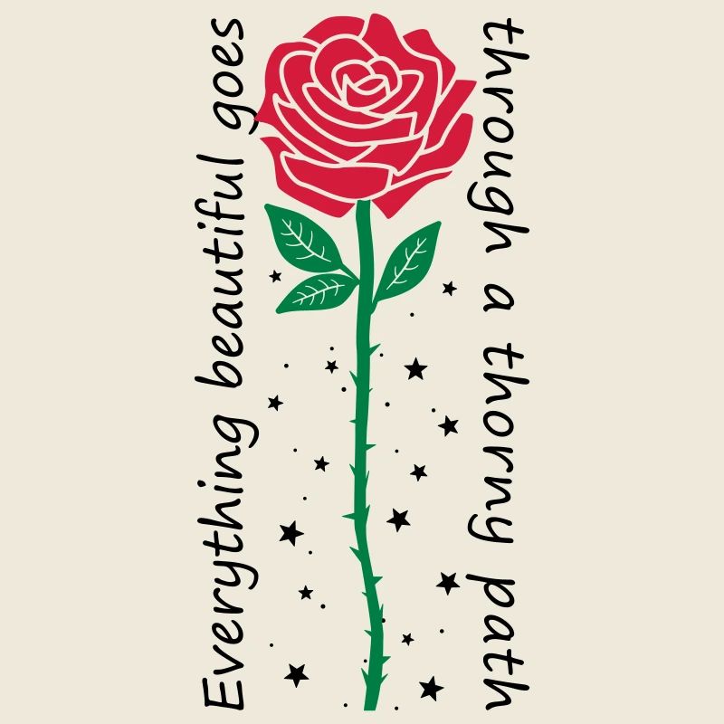 Everything beautiful goes through a thorny path