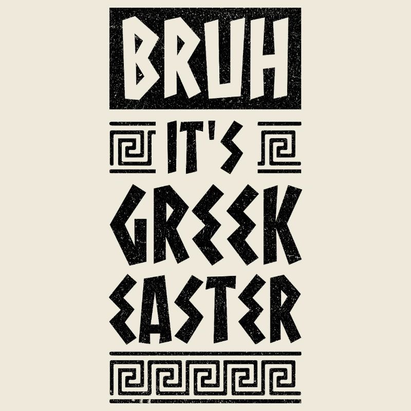 Greek Easter Bruh It IS Greek Easter Happy Easter
