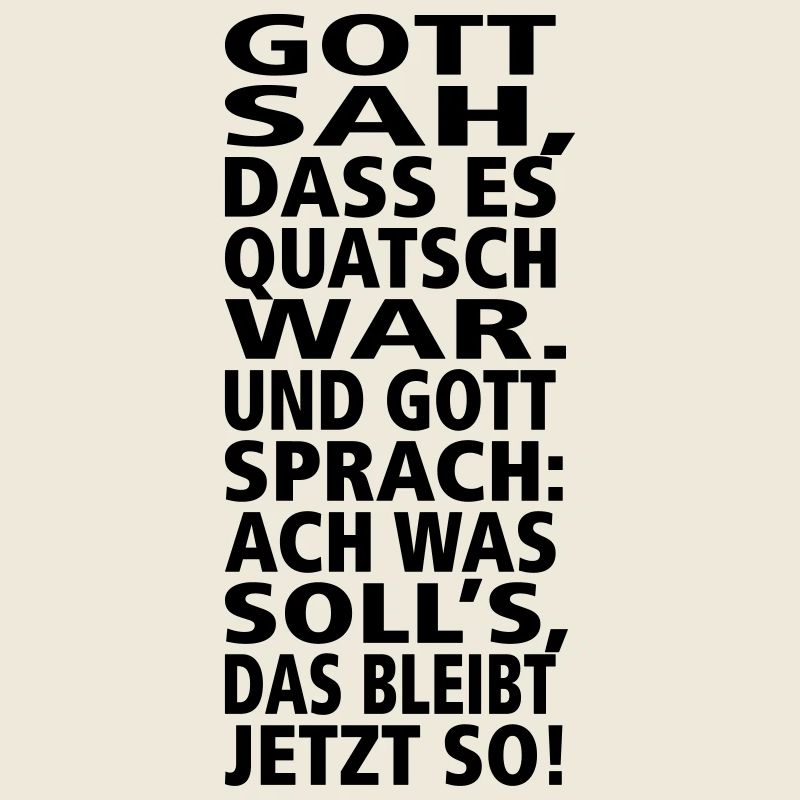 Gott sah, dass es Quatsch war. Und Gott sprach: W