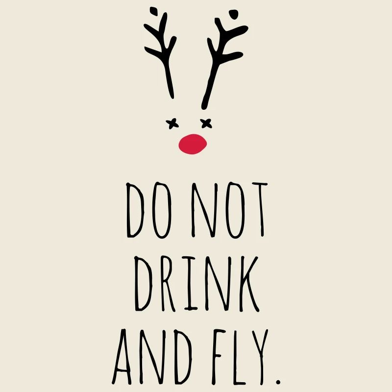 Do not drink and fly. Rudolf