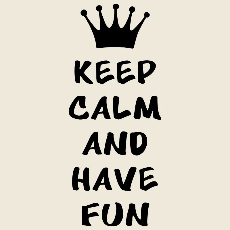 Keep calm and have fun