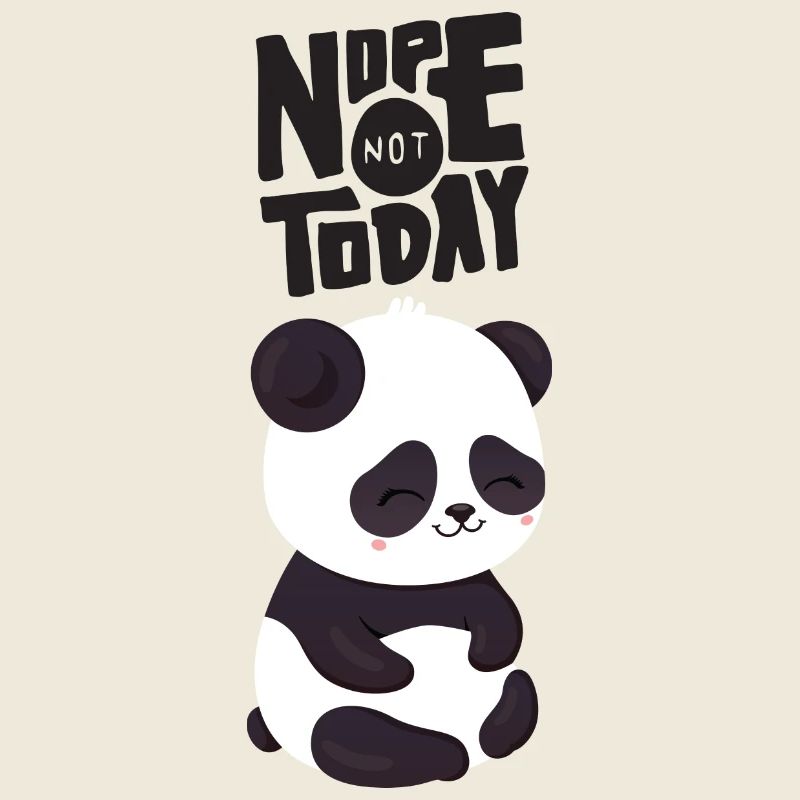 Nope Not Today - Cute Panda