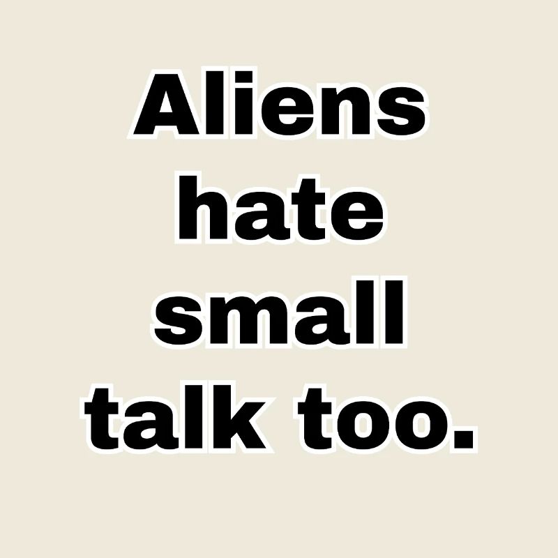 Aliens Hate Small Talk