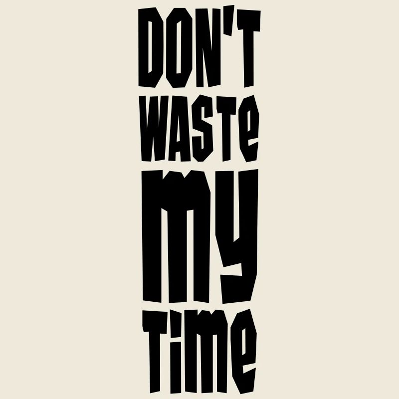 Don't Waste My Time