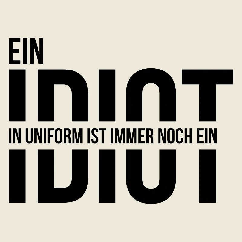 Ein Idiot in Uniform ist immer noch ein Idiot